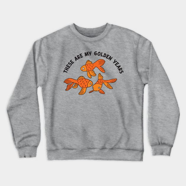 These Are My Golden Years Crewneck Sweatshirt by Alissa Carin